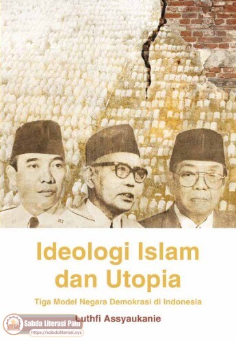 Ideologi Islam dan Utopia Tiga Model Negara Demokrasi di Indonesia (Luthfi Assyaukanie).pdf