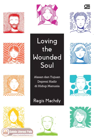 Loving the Wounded Soul (Alasan dan Tujuan Depresi Hadir di Hidup Manusia) (Regis Machdy).pdf