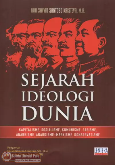 Sejarah Ideologi Dunia Kapitalisme, Sosialisme, Komunisme, Fasisme, Anarkisme, Anarkisme dan Marxisme, Konservatisme (Nur Sayyid Santoso Kristeva, S.Pd.I, M.A.).pdf