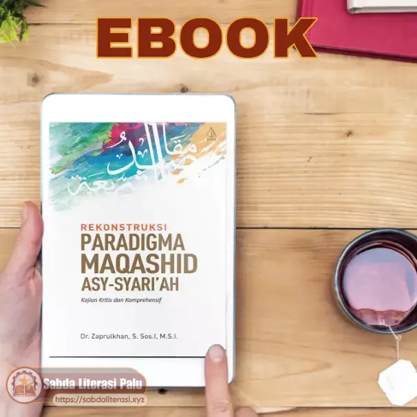 Rekonstruksi Paradigma Maqashid asy-Syariah; Kajian Kritis dan Komprehensif Rekonstruksi Paradigma Maqashid asy-Syariah; Kajian Kritis dan Komprehensif